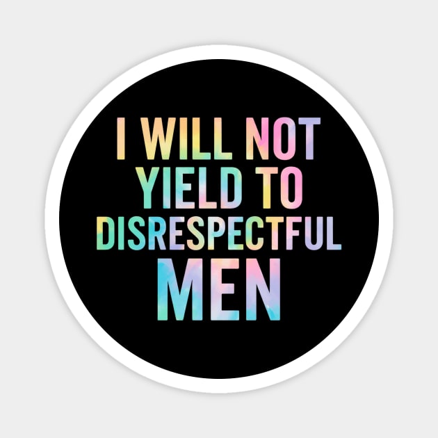 I-Will-Not-Yield-To-Disrespectful-Men-Feminist-Quote Magnet by ArtistTee ⭐⭐⭐⭐⭐